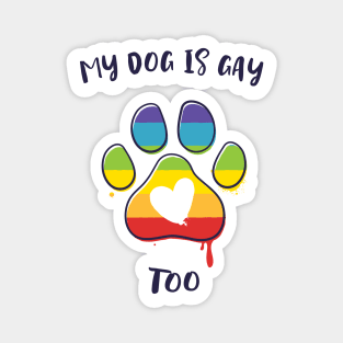 My Dog is Gay Too Magnet