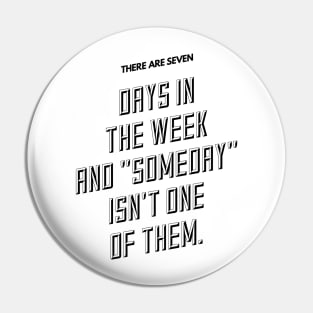 there are seven days in the week and someday isn't one of them Pin