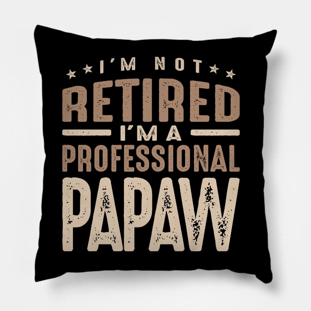 I'm Not Retired I'm a Professional Papaw Pillow by cidolopez