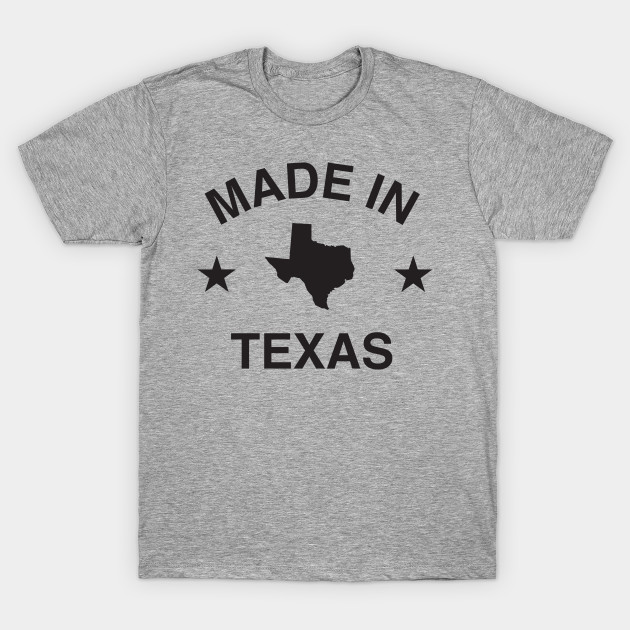 Made in Texas - Texas - T-Shirt | TeePublic