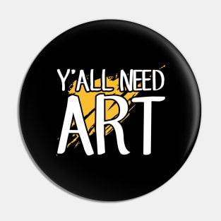 Y'all need art Pin