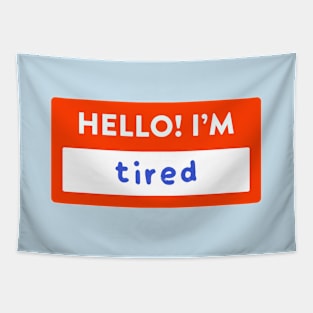 Hello! I'm Tired Nametag Tapestry