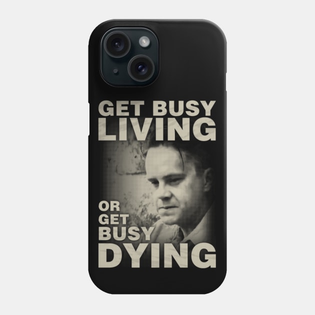 Get Busy Living or Get Busy Dying Phone Case by kostjuk