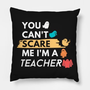 You Can't Scare Me I'm a teacher Pillow