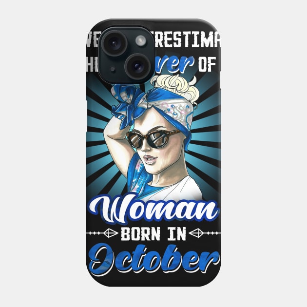 Never Underestimate The Power Of A Woman Born In October Phone Case by Manonee