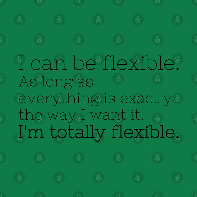 I'm totally flexible - Gilmore Girls - T-Shirt