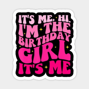 Its Me Hi Im The Birthday Its Me Magnet