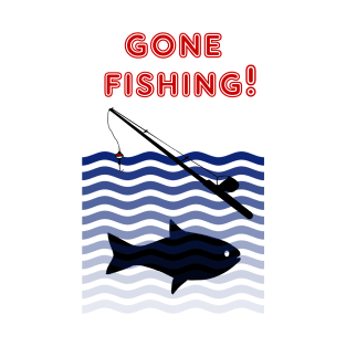 Gone Fishing! T-Shirt