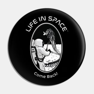 Life in Space: Come Back! Pin