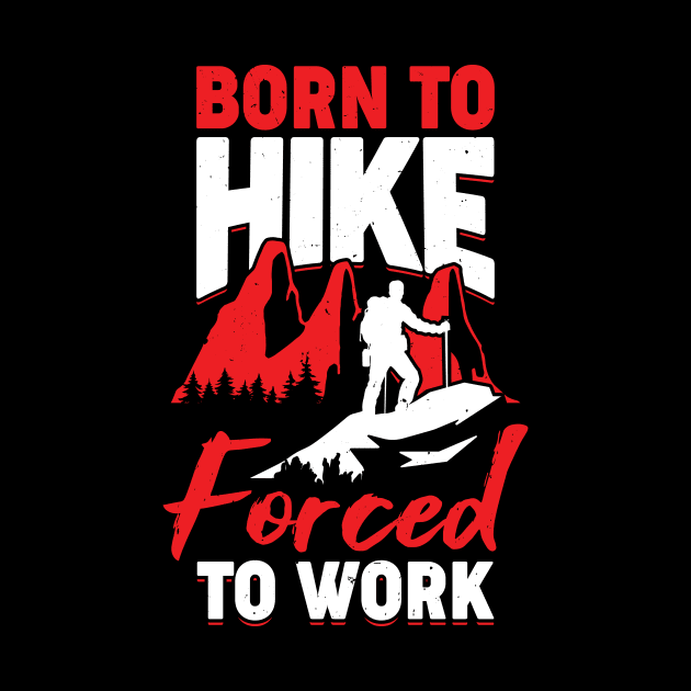 Born To Hike Forced To Work by Dolde08