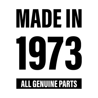 47th Birthday Made in 1973 All Genuine Parts - Gift T-Shirt