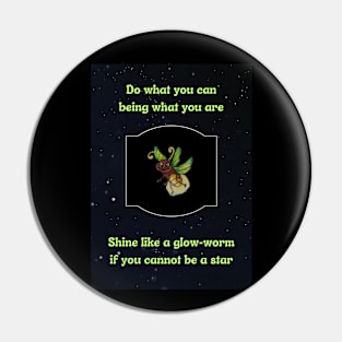 Shine like a glow-worm if you cannot be a star Pin