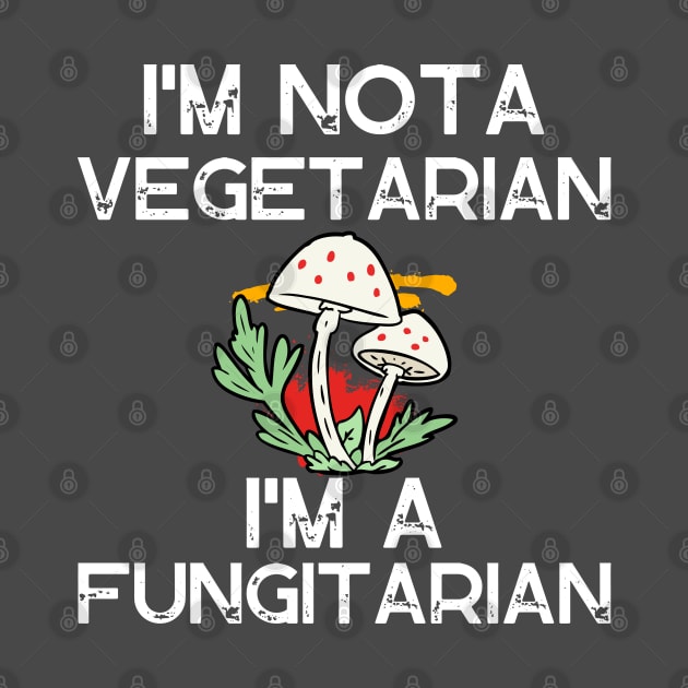 I'm not a vegetarian I'm a fungitarian by twitaadesign