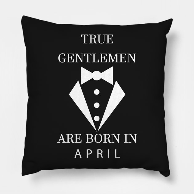 True Gentlemen Are Born In April Pillow by Skymann