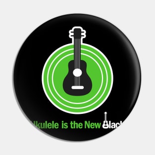 Ukulele Is The New Black Pin