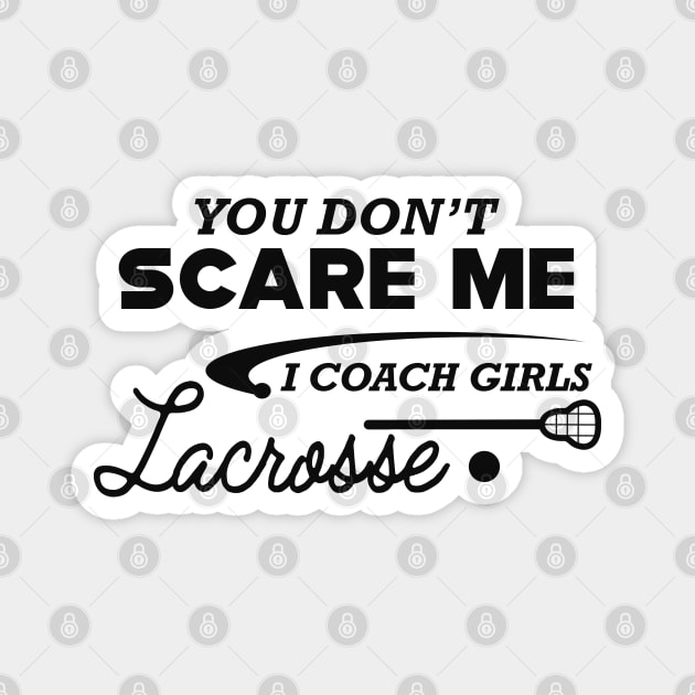 Lacrosse Coach - You don't scare me I coach girls lacrosse Magnet by KC Happy Shop