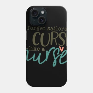 Forget Sailors I Cuss Like A Nurse Phone Case