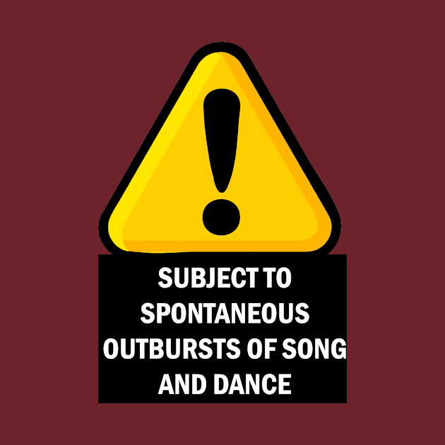 WARNING: SUBJECT TO SPONTANEOUS OUTBURSTS OF SONG AND DANCE by Snoot store