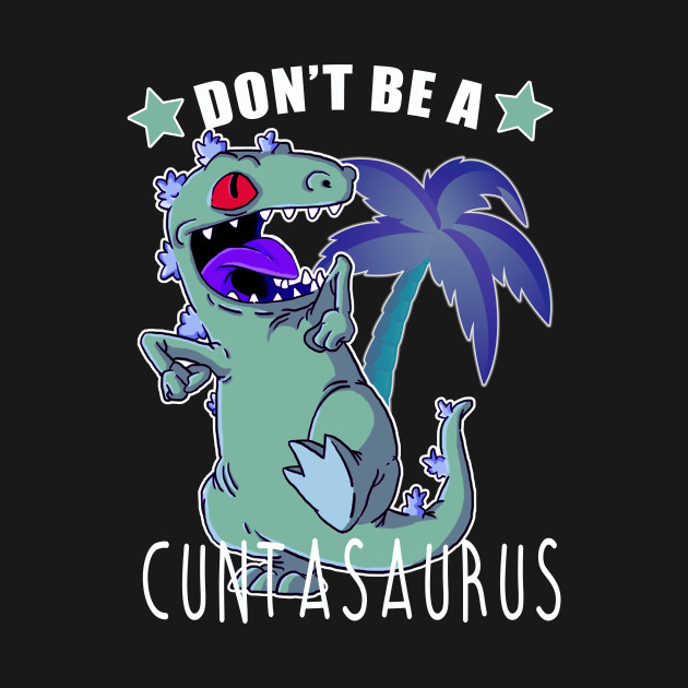Discover Don't Be A Cuntasaurus - Funny Gift - T-Shirt