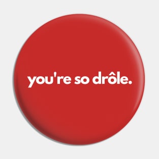 You're so drole- funny french laugh humor Pin