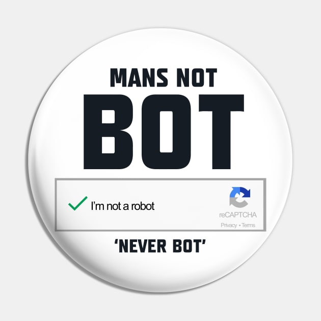 Mans Not Bot Pin by bosslogic