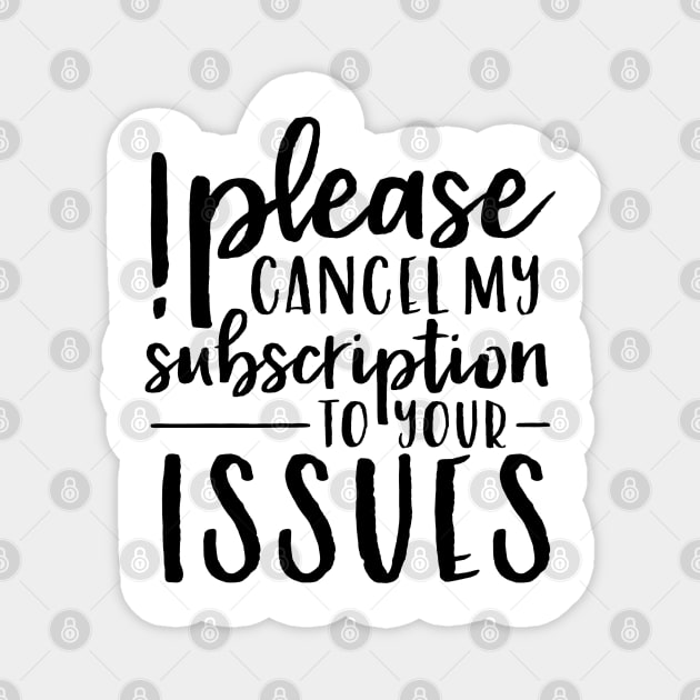 Please Cancel My Subscription to Your Issues Magnet by wahmsha