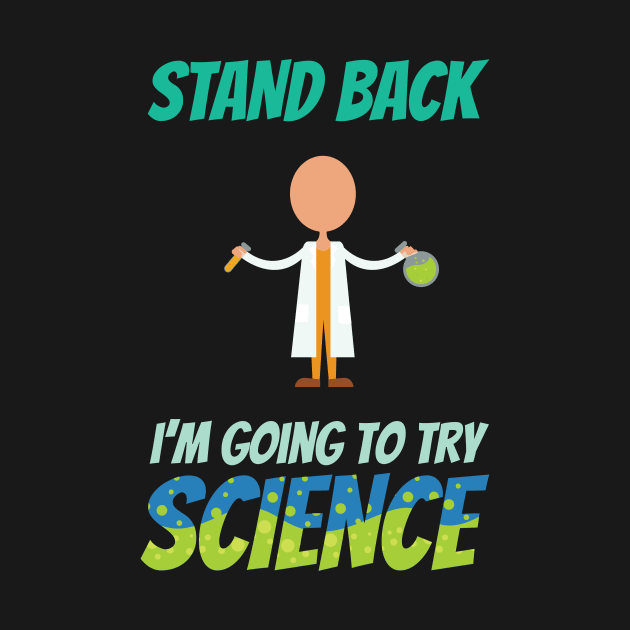 Stand Back I'm Going To Try Science Funny by GDLife