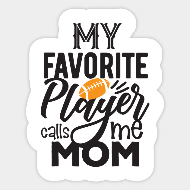 My Favorite Player Calls Me Mom Football Mom Quotes Sticker