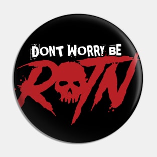 Don't Worry Be ROTN! Pin