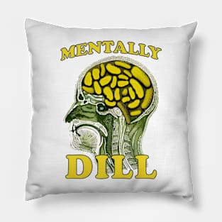 Mentally Dill Pillow