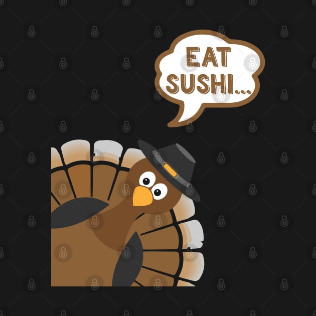 Eat Sushi - Funny Thanksgiving Day by kdpdesigns