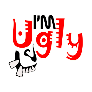 im ugly T-Shirt