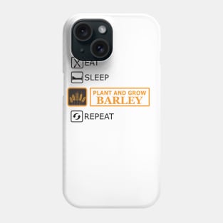 Plant and grow Barley - Eat Sleep Repeat Phone Case