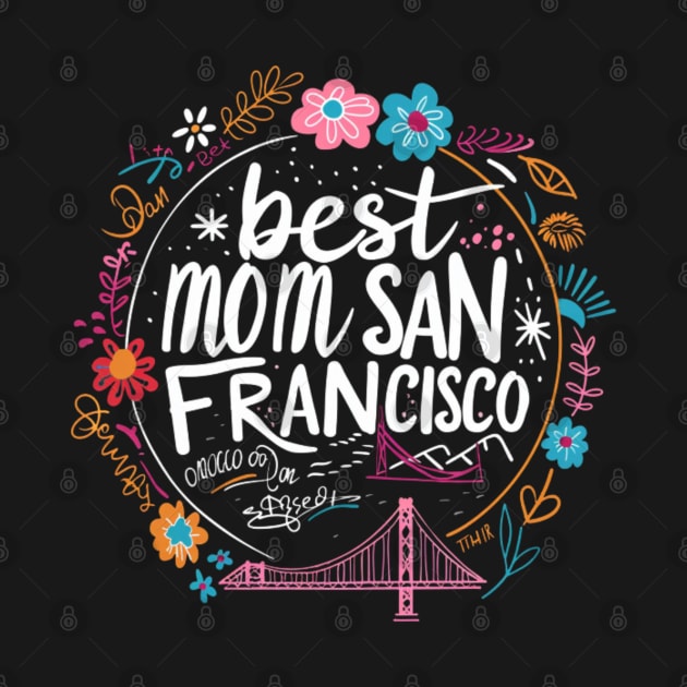 Best Mom from SAN FRANCISCO, mothers day gift ideas, love my mom by Pattyld