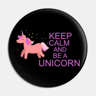 Keep calm and be a unicorn Pin