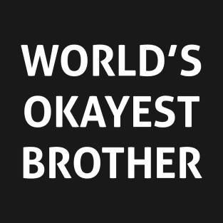 Mens Worlds Okayest Brother Shirt Funny T Shirts Big Brother Sister Gift Idea T-Shirt