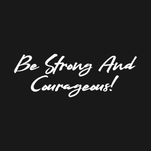 Be Strong and Courageous 2 T-Shirt