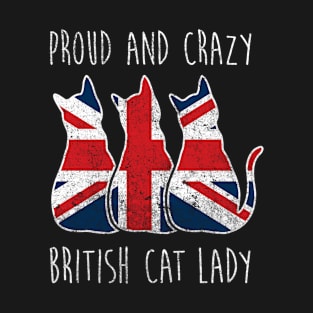 PROUD AND CRAZY BRITISH CAT LADY T-Shirt