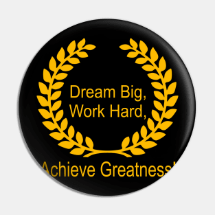 Dream Big, Work Hard, Achieve Greatness Pin