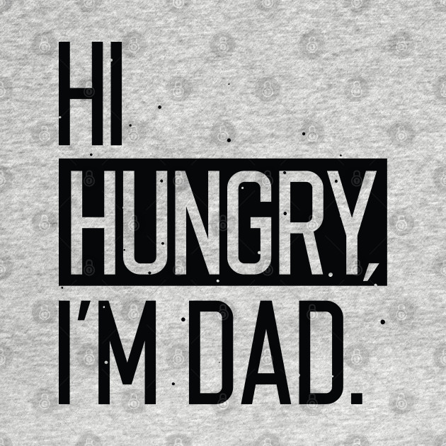 Disover Hi Hungry I’m Dad - Hi Hungry Im Dad - T-Shirt