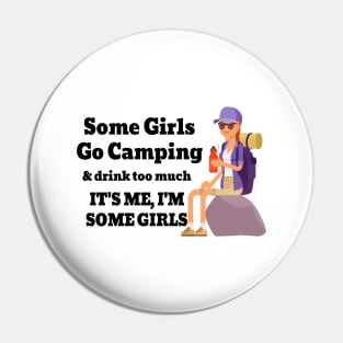 Some Girls Go Camping And Drink Too Much It's Me I'm Some Girls Pin