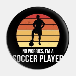 No worries i'm a soccer player Pin