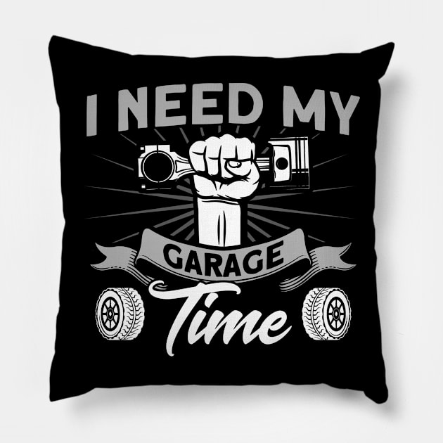 I Need My Garage Time Car Mechanic Pillow by Toeffishirts