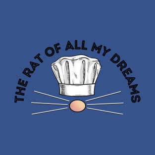 The Rat of All My Dreams - Ratatouille Musical T-Shirt