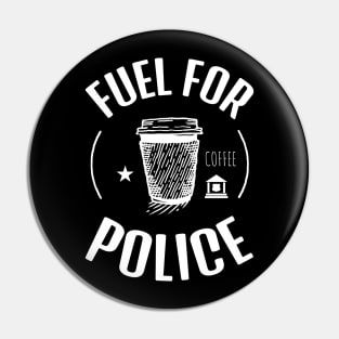 Coffee Is The Fuel For Police Pin