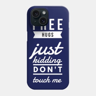 Free hugs just kidding don't touch me Phone Case