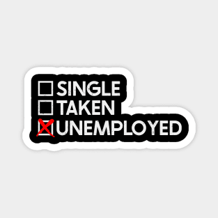 Single Taken Unemployed Magnet