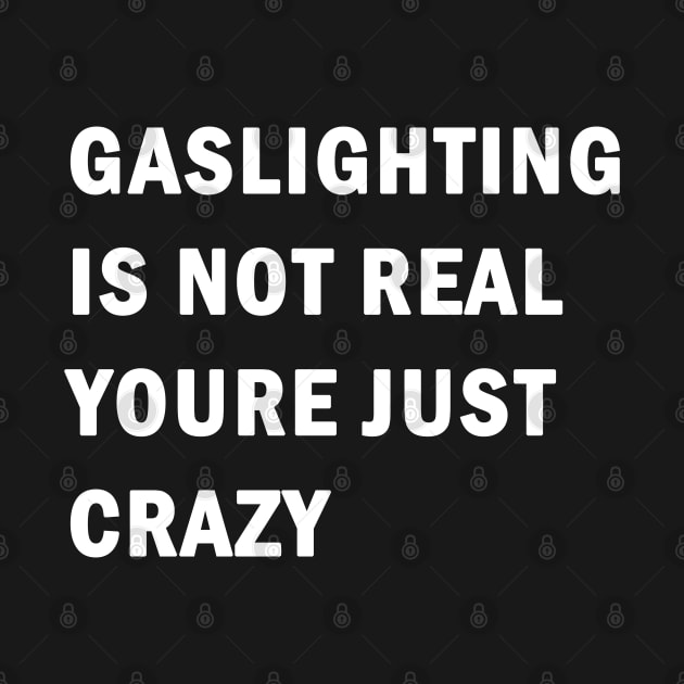 Gaslighting is not real youre just crazy by valentinahramov