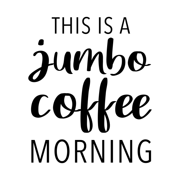 This Is A Jumbo Coffee Morning by quoteee