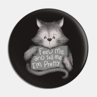 Feed me and Tell me Im Pretty Cat Pin